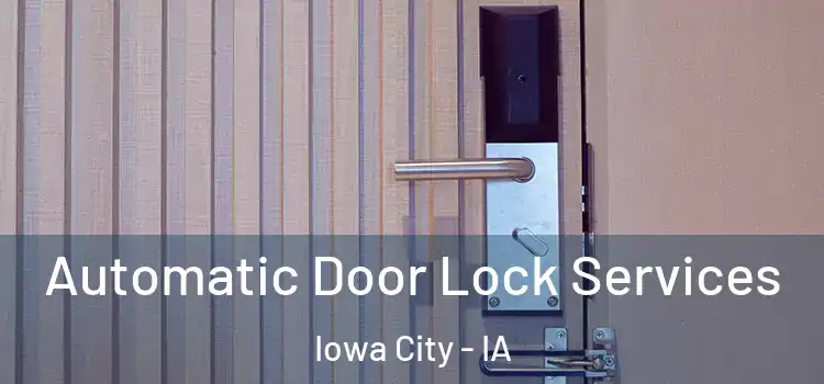  Automatic Door Lock Services Iowa City - IA