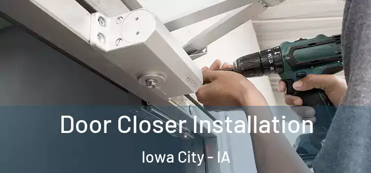  Door Closer Installation Iowa City - IA