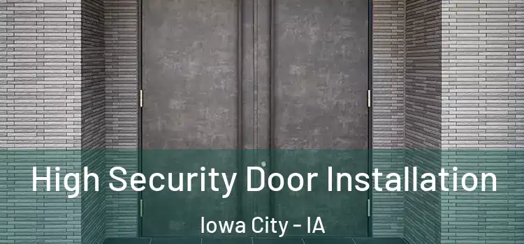  High Security Door Installation Iowa City - IA