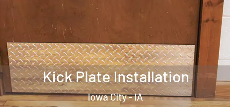  Kick Plate Installation Iowa City - IA